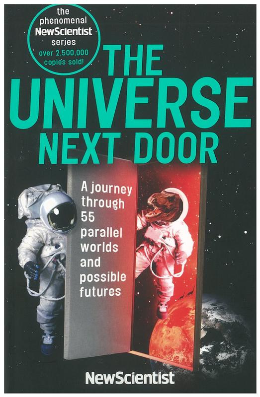 The universe next door : a journey through 55 alternative realities, parallel worlds and possible futures / edited by Frank Swain cover