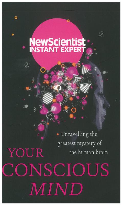 Your conscious mind : unravelling the greatest mystery of the human brain / New Scientist cover