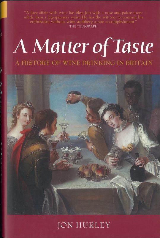 A matter of taste : a history of wine drinking in Britain / Jon Hurley cover