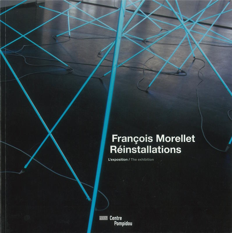 François Morellet : Réinstallations : the exhibition / with the affectionate contribution of Erik Orsenna ; [essay by Alfred Pacquement] cover