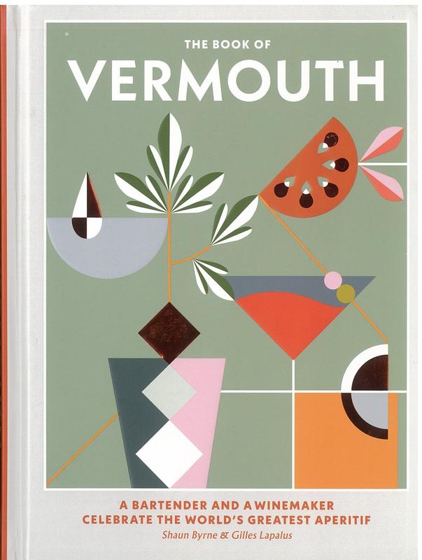 The book of vermouth : a bartender and a winemaker celebrate the world's greatest aperitif / Shaun Byrne, Gilles Lapalus cover