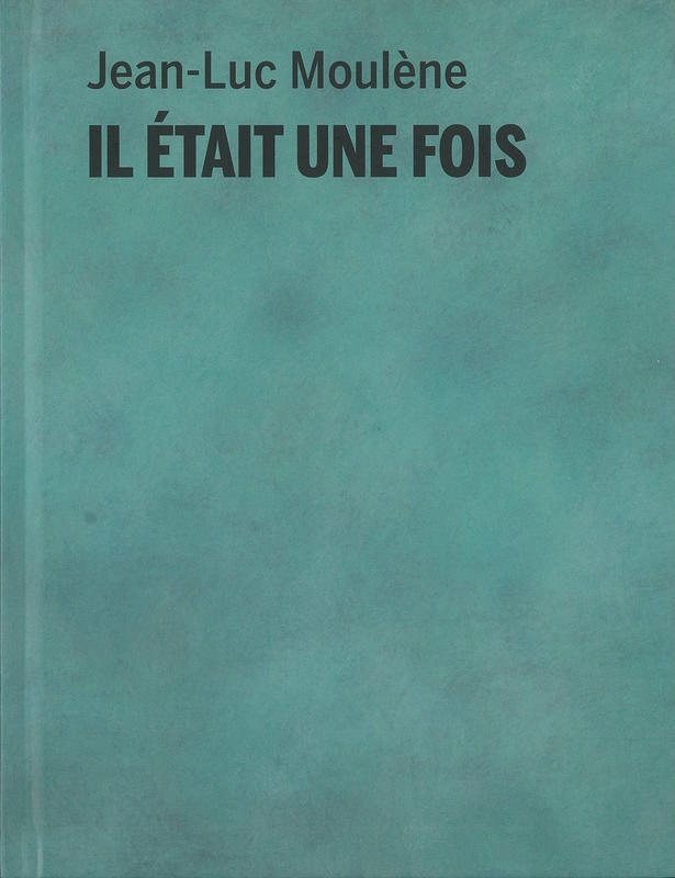 Il était une fois / Jean-Luc Moulène cover