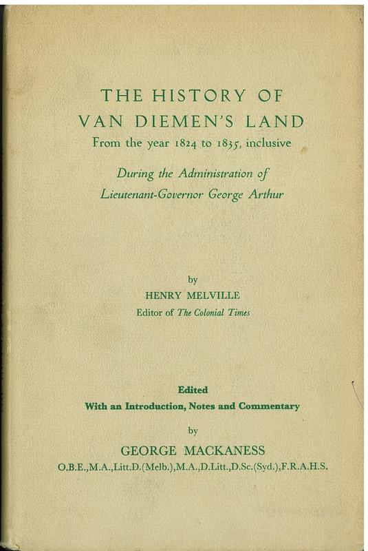 The history of Van Diemen's Land : from the year 1824 to 1825, inclusive, during the administration of Lieutenant-Governor George Arthur / by Henry Melville ; edited with an introduction, notes and commentary by George Mackaness cover