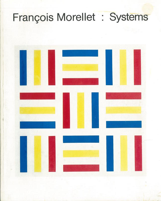 François Morellet : systems / essays by Jan van der Marck and Charlotta Kotik cover