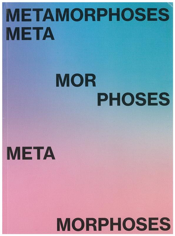 Metamorphoses : let everything happen to you / curated by Chus Martinez ; edited by Chus Martinez and Marianna Vecellio cover