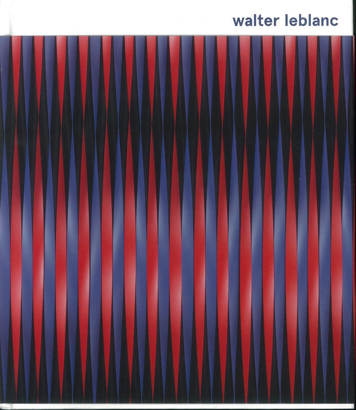 Walter Leblanc / edited by Francesca Pola ; with contributions by Robyn Farrell, Serge Lemoine, Francesca Pola, and Eva Wittocx cover