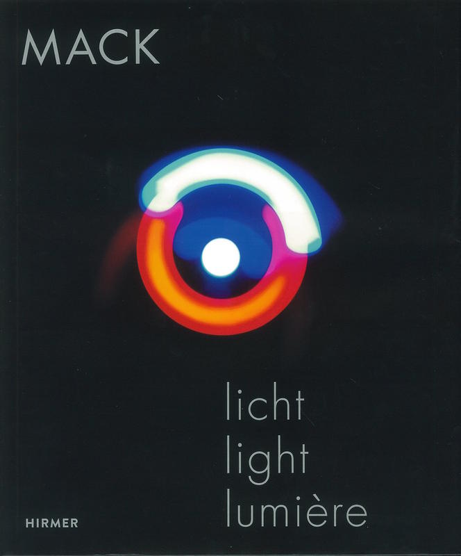 Mack : licht experimente, light experiments, expériences lumières 1957-2017 / edited by Helmut Friedel cover