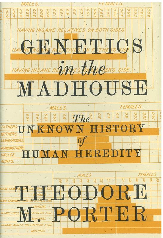Genetics in the madhouse : the unknown history of human heredity / Theodore M. Porter cover