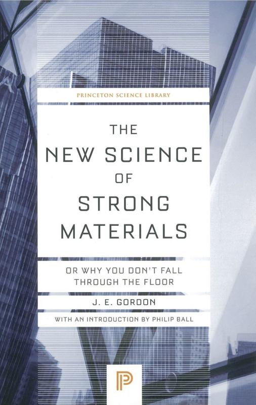 The new science of strong materials : or, why you don't fall through the floor / J. E. Gordon ; introduction by Philip Ball cover