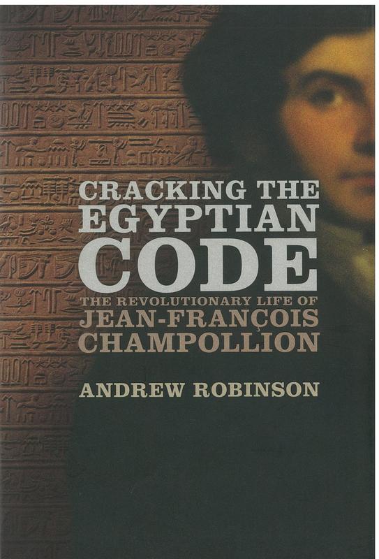 Cracking the Egyptian code : the revolutionary life of Jean-François Champollion / Andrew Robinson cover