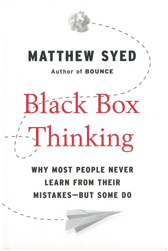 Black box thinking : why most people never learn from their mistakes - but some do / Matthew Syed cover