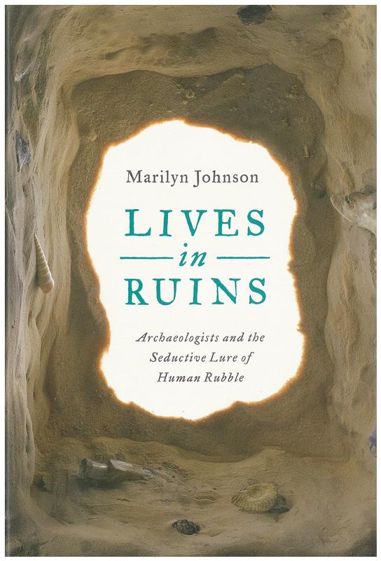 Lives in ruins : archaeologists and the seductive lure of human rubble / Marilyn Johnson cover