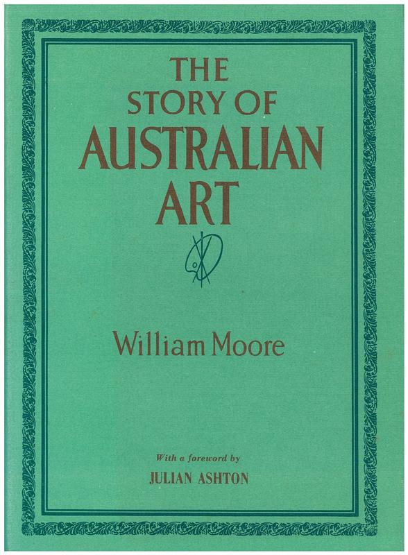The story of Australian art : from the earliest known art of the continent to the art of to-day, in two volumes : vol. I / by William Moore cover