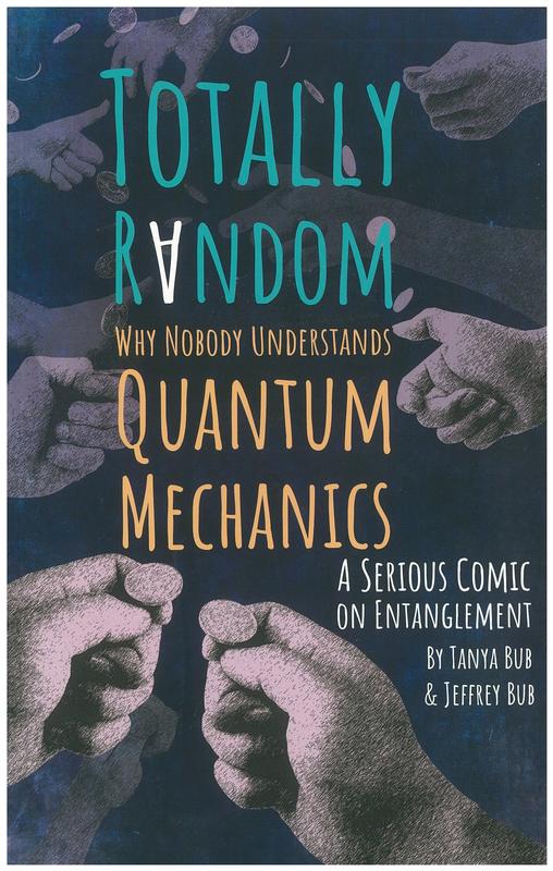 Totally random : why nobody understands quantum mechanics (a serious comic on entanglement) / Tanya Bub and Jeffrey Bub cover