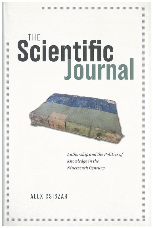 The scientific journal : authorship and the politics of knowledge in the nineteenth century / Alex Csiszar cover