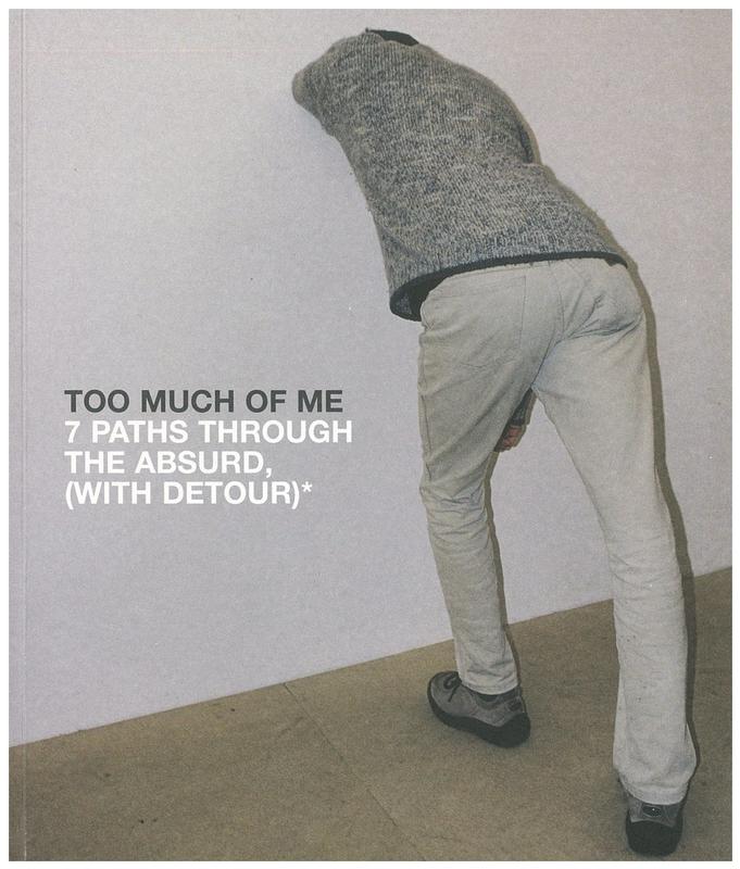 Too much of me : 7 paths through the absurd, (with detour)* / curator, Geraldine Barlow cover