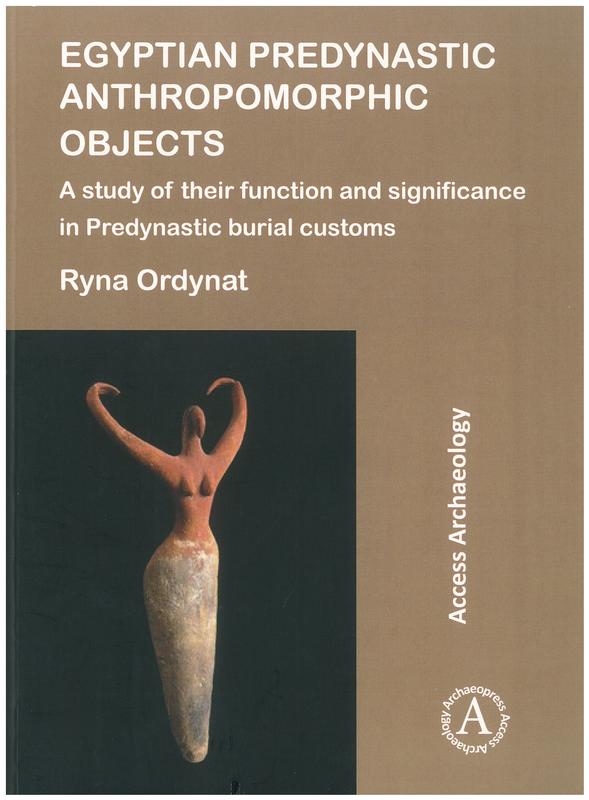 Egyptian predynastic anthropomorphic objects : study of their function and significance in Predynastic burial customs / Ryna Ordynat cover