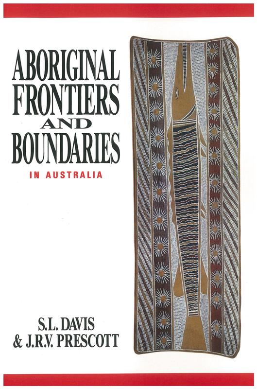 Aboriginal frontiers and boundaries in Australia /​ S.L. Davis and J.R.V. Prescott cover