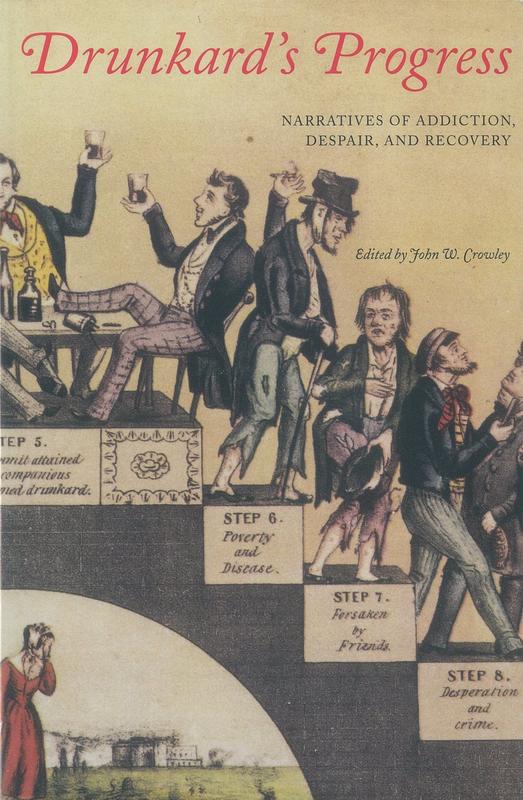 Drunkard's progress : narratives of addiction, despair, and recovery / edited by John W. Crowley cover