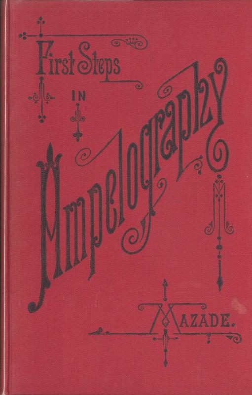 First steps in ampelography : a guide to facilitate the recognition of vines /​ by Marcel Mazade ; translated by Raymond Dubois and W. Percy Wilkinson cover