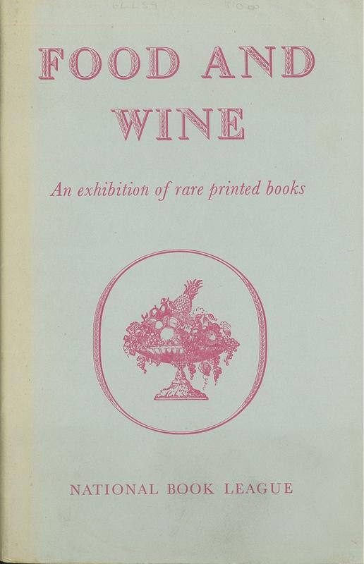 Food and wine : an exhibition of rare printed books / assembled and annotated by André Simon cover