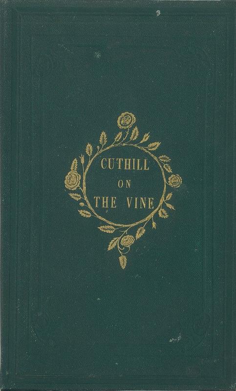 A treatise on the vine disease; with suggestions, founded on natural laws, upon a better system of cultivating the vine, with a view to the prevention or mitigation of the mildew or disease / by James Cuthill cover