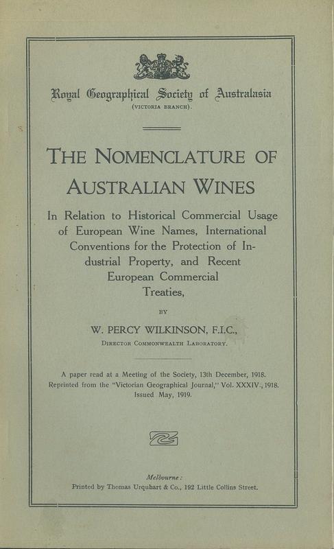 The nomenclature of Australian wines in relation to historical commercial usage of European wine names, international conventions for the protection of industrial property, and recent European commercial treaties /​ by W. Percy Wilkinson cover