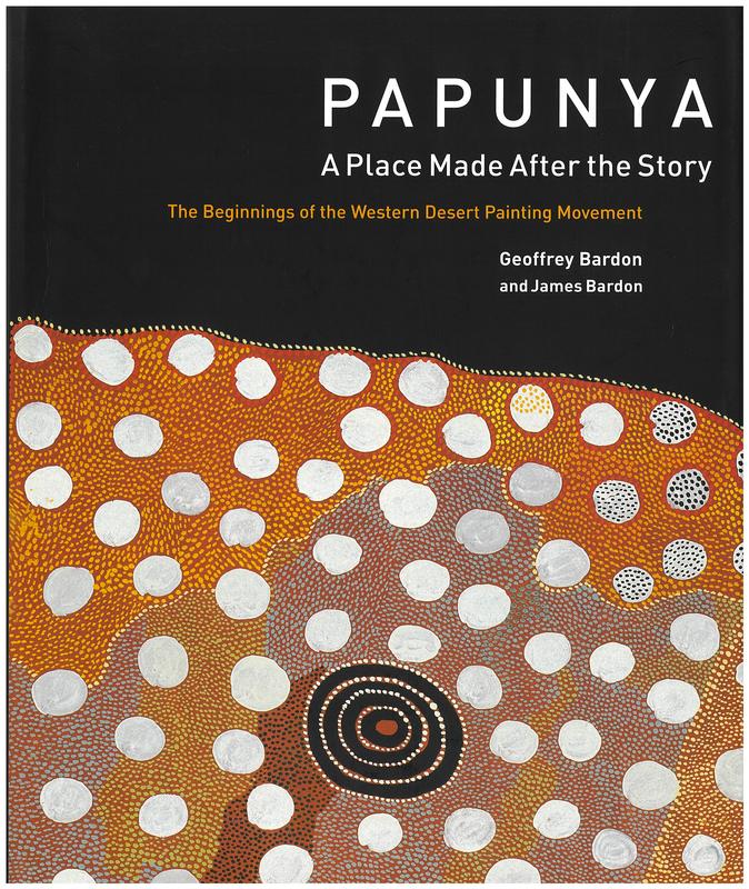 Papunya : a place made after the story : the beginnings of the Western Desert painting movement / Geoffrey Bardon and James Bardon cover