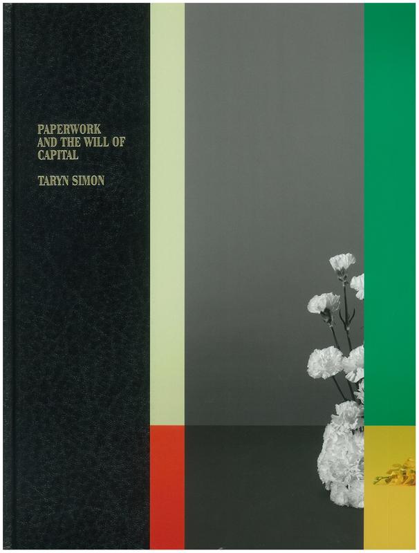 Paperwork and the will of capital / Taryn Simon cover