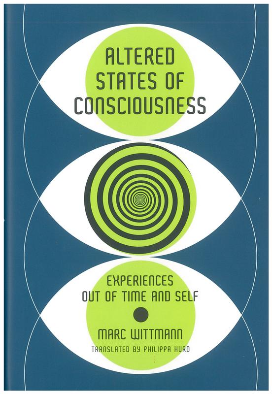 Altered states of consciousness : experiences out of time and self / Marc Wittmann ; translated by Philippa Hurd cover