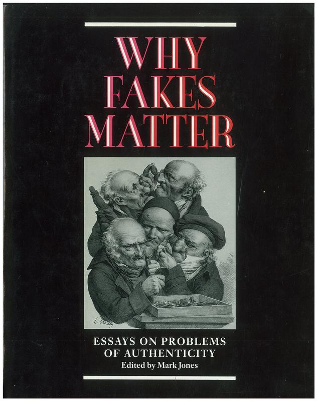 Why fakes matter : essay on problems of authenticity / edited by Mark Jones cover