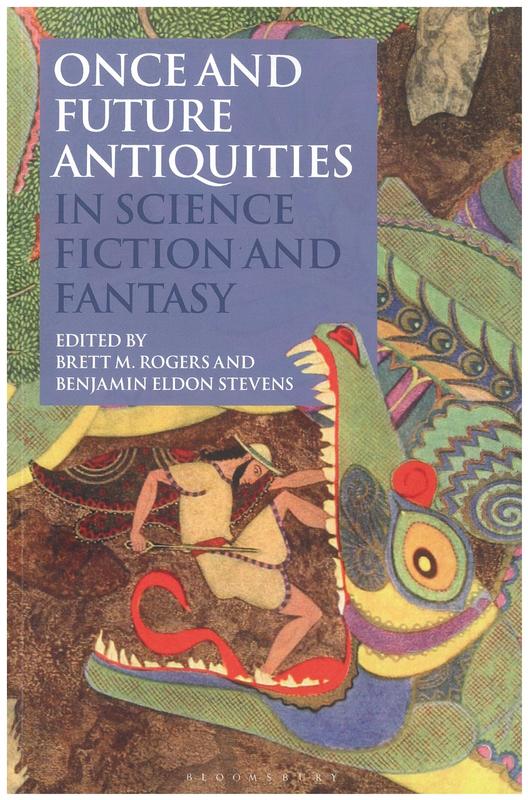 Once and future antiquities in science fiction and fantasy / edited by Brett M. Rogers and Benjamin Eldon Stevens cover