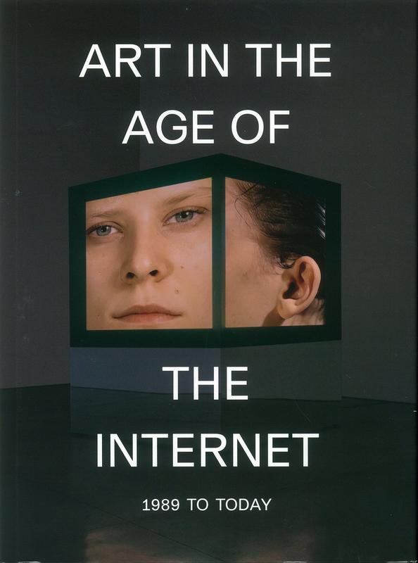 Art in the age of the internet : 1989 to today / edited by Eva Respini cover