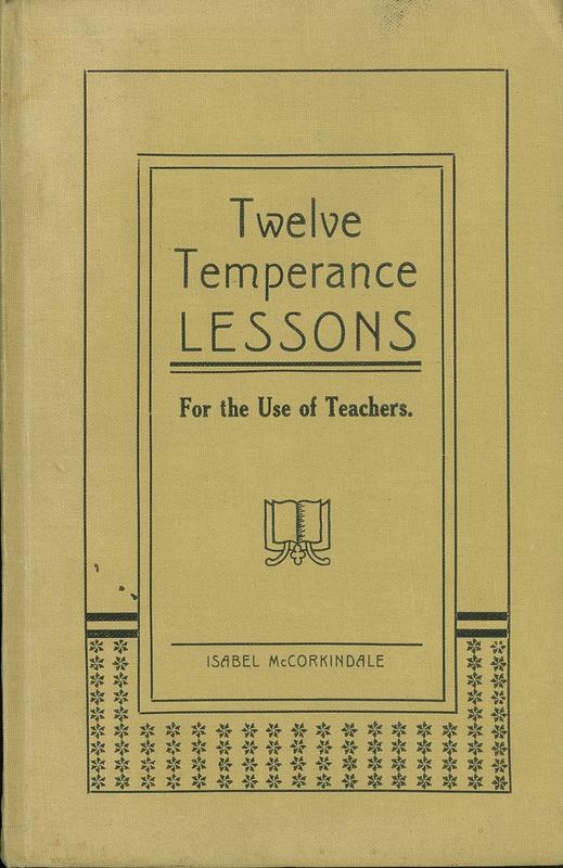 Twelve temperance lessons : twelve lessons intended for the use of teachers and workers among young people / Isabel McCorkindale cover