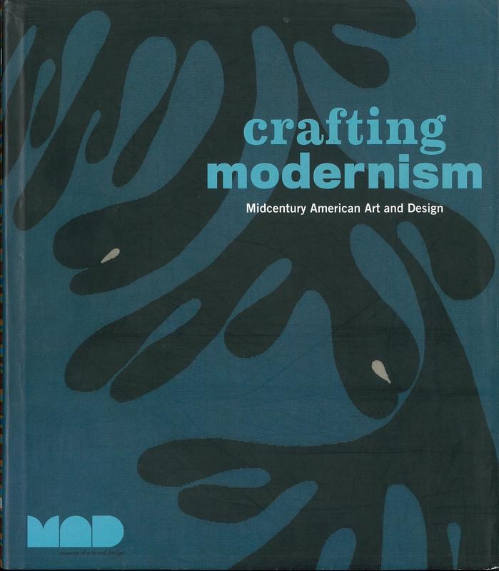 Crafting modernism : midcentury American art and design /​ Jeannine Falino, general editor ; Jeannine Falino with Jennifer Scanlan, curators ; with essays by Glenn Adamson [and 11 others] cover