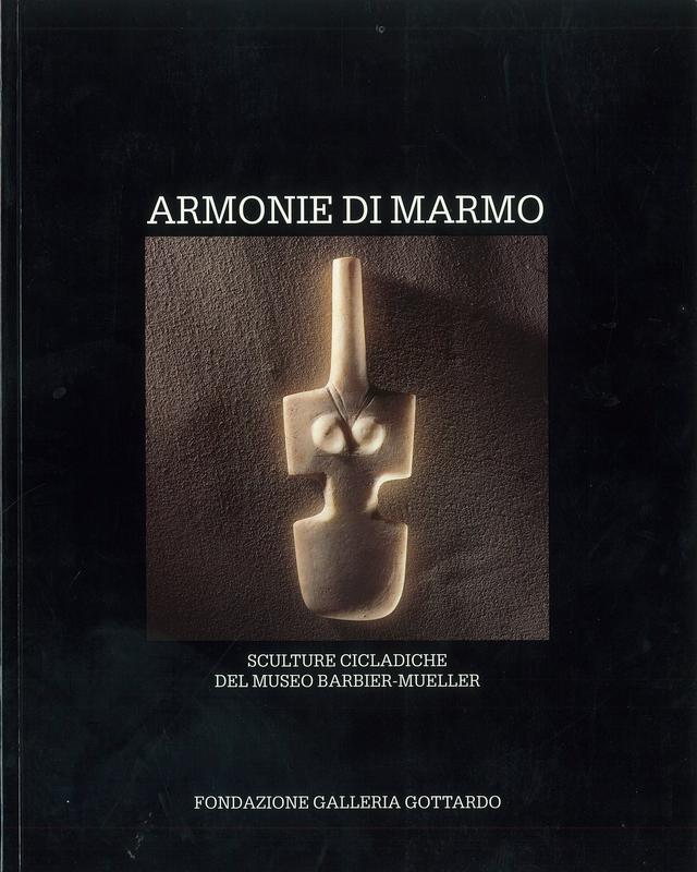 Armonie di marmo : sculture cicladiche del Museo Barbier-Mueller di Ginevra /​ testo di Jean-Louis Zimmermann ; introduzione di Pat Getz-Preziosi cover
