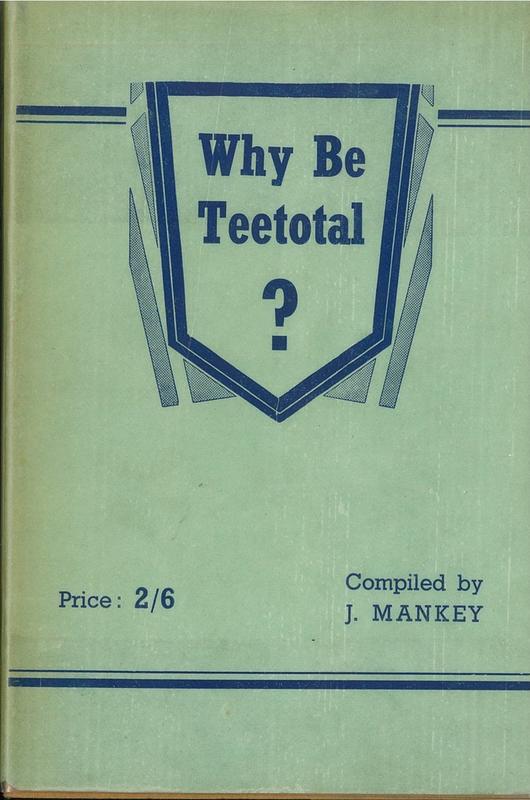 Why be teetotal? / scientific evidence from the works of physicians, surgeons, pathologists, physiologists, opthalmists, economists, sociologists and other authorities regarding alcoholic beverages and their effects upon individual and national life / compiled by James Mankey cover