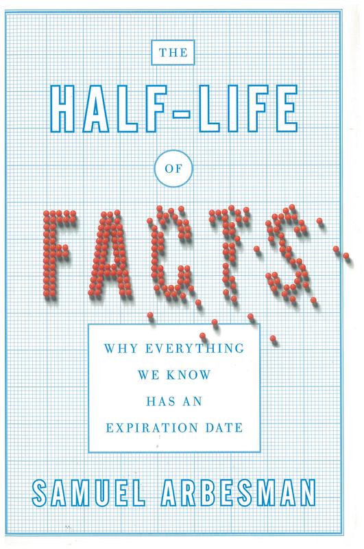 The half-life of facts : why everything we know has an expiration date / Samuel Arbesman cover
