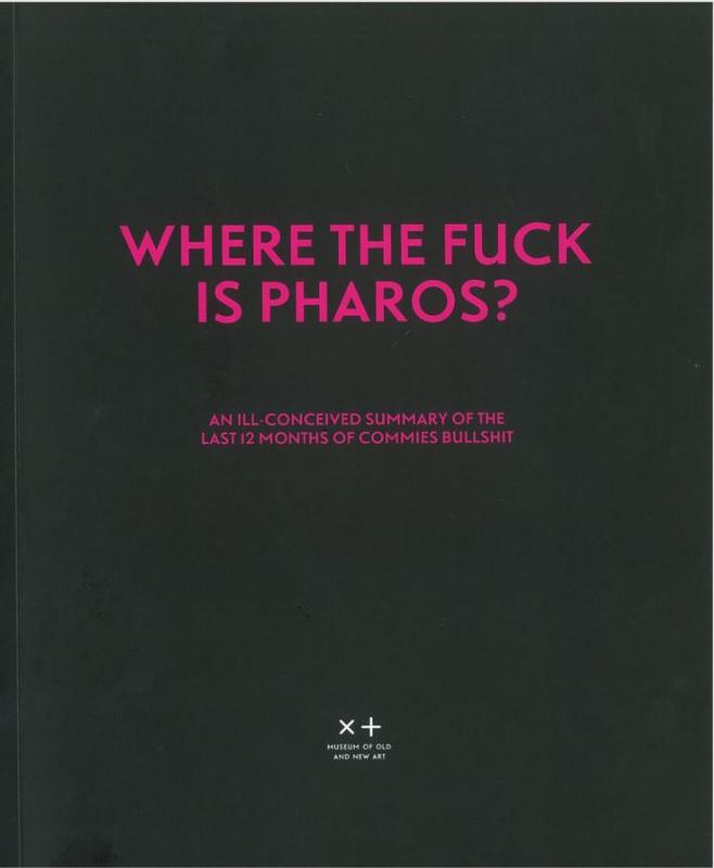 Where the fuck is Pharos? : an ill-conceived summary of the last 12 months of Commies bullshit / Museum of Old and New Art cover