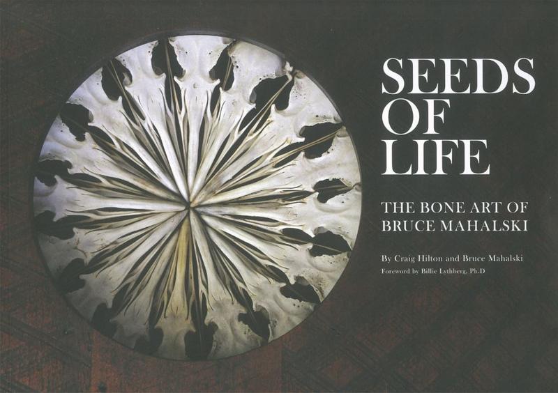 Seeds of life : the bone art of Bruce Mahalski / by Craig Hilton and Bruce Mahalski ; foreword by Billie Lythberg cover