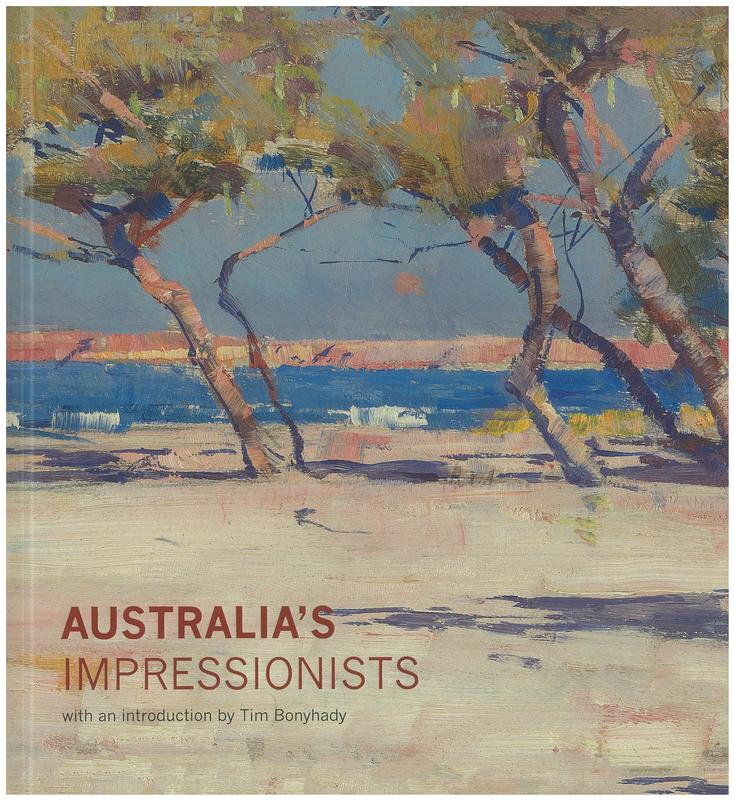 Australia's impressionists / edited by Christopher Riopelle ; [texts by] Tim Bonyhady, Allison Goudie, Sarah Thomas and Wayne Tunnicliffe with contributions from Alex J. Taylor cover