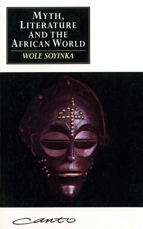 Myth, literature and the African world / Wole Soyinka cover