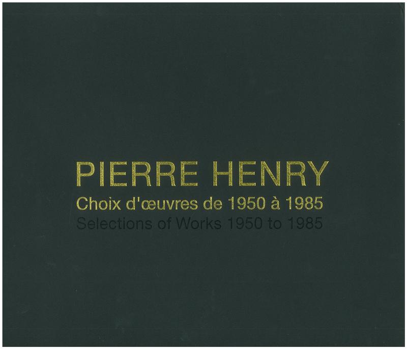Pierre Henry : choix d'oevres de 1950 à 1985, selections of works 1950 to 1985 cover