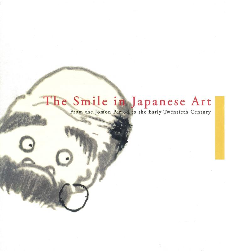 The smile in Japanese art : from the Jomon Period to the early twentieth century / curator, Hirose Mami ; texts written by Kobayashi Tadashi, [and 5 others] ; edited by Hirose Mami ; translated by Martha J. McClintock cover