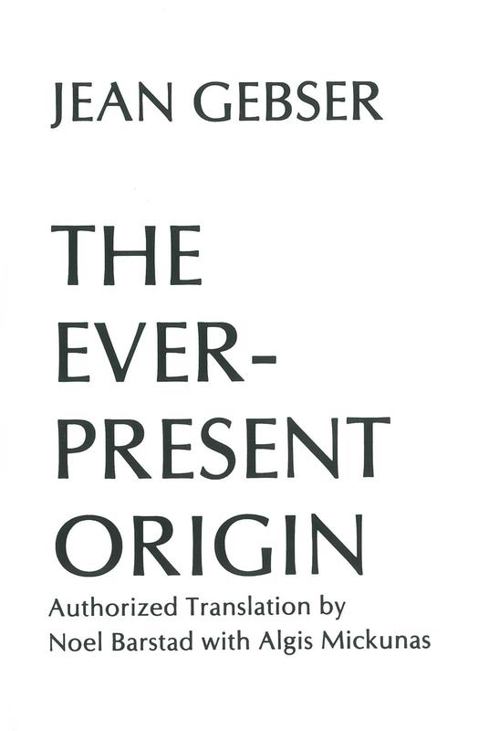 The ever-present origin / Jean Gebser ; authorized translation by Noel Barstad with Algis Mickunas cover