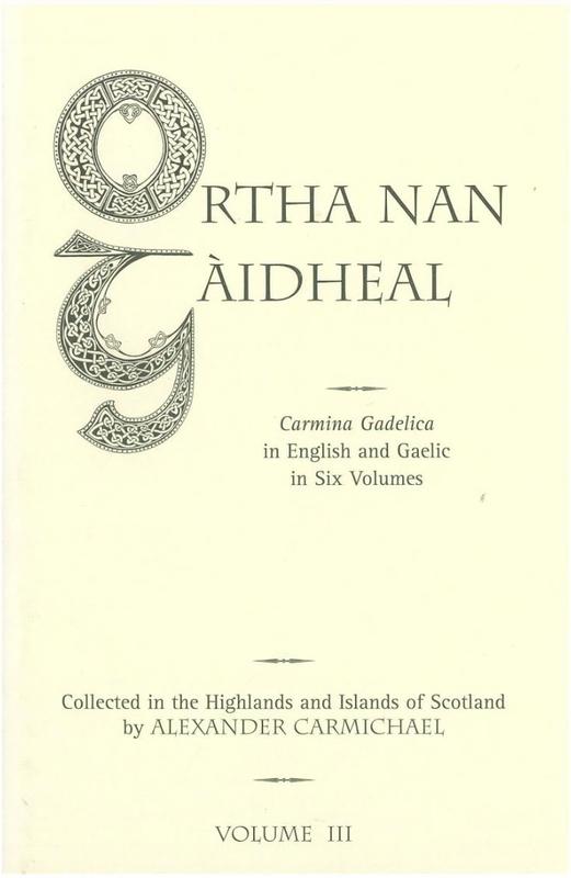 Carmina Gadelica : hymns and incantations, with illustrative notes on words, rites, and customs, dying and obsolete : volume III /​ orally collected in the Highlands and islands of Scotland and translated into English by Alexander Carmichael cover