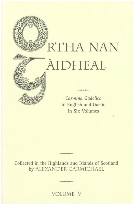 Carmina Gadelica : hymns and incantations, with illustrative notes on words, rites, and customs, dying and obsolete : volume V /​ orally collected in the Highlands and islands of Scotland and translated into English by Alexander Carmichael cover