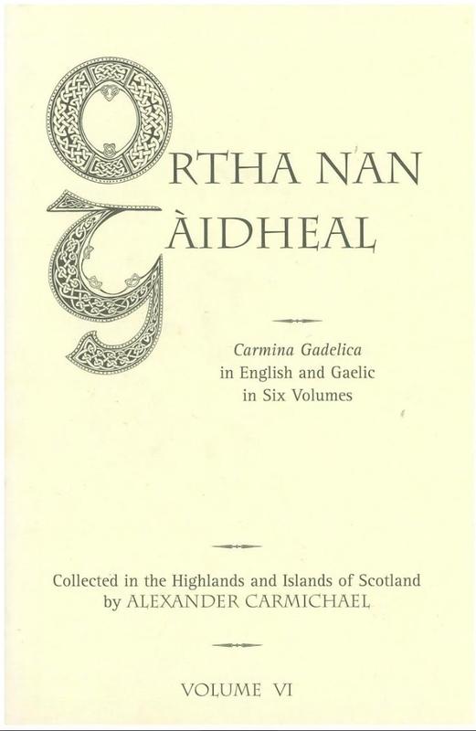 Carmina Gadelica : hymns and incantations, with illustrative notes on words, rites, and customs, dying and obsolete : volume VI /​ orally collected in the Highlands and islands of Scotland and translated into English by Alexander Carmichael cover
