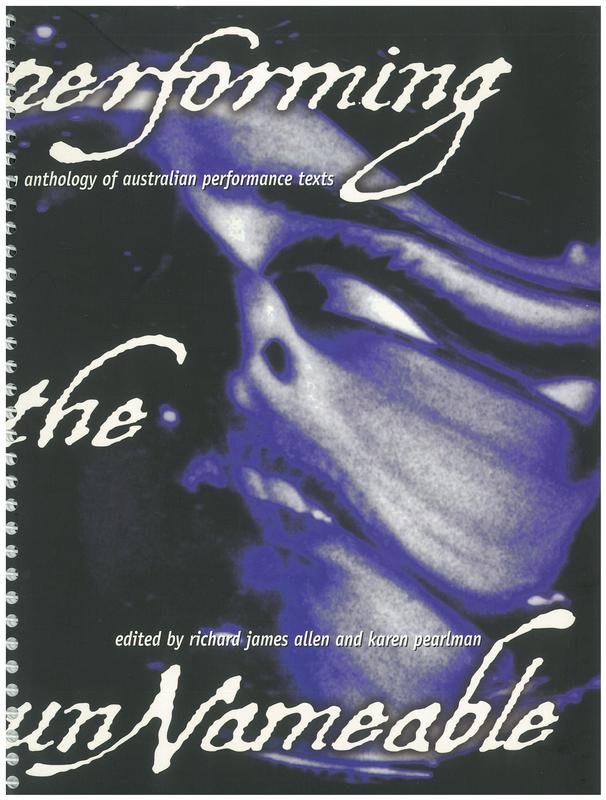 Performing the unnameable : an anthology of Australian performance texts / edited by Richard James Allen and Karen Pearlman cover