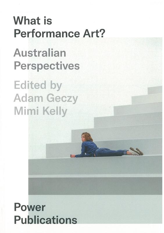 What is performance art? : Australian perspectives /​ edited by Adam Geczy and Mimi Kelly cover